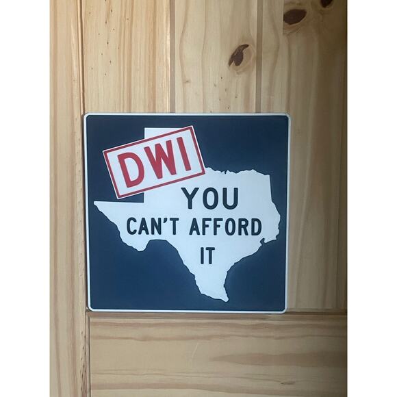Texas DWI You Cant Afford It Road Sign - Picture 1 of 2